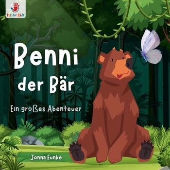Benni der Bär. Ein großes Abenteuer: Ein wortloses Bilderbuch für Kinder ab 2 Jahren, das die Fantasie anregt, logisches Denken fördert und die Kreati