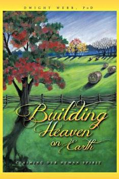 Paperback Building Heaven on Earth: Claiming Our Human Spirit Book