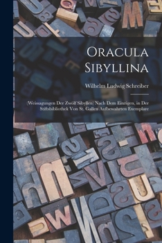 Oracula Sibyllina: (Weissagungen Der Zwolf Sibyllen) Nach Dem Einzigen, in Der Stiftsbibliothek Von St. Gallen Aufbewahrten Exemplare - P