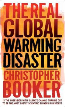 Hardcover The Real Global Warming Disaster: Is the Obsession with 'climate Change' Turning Out to Be the Most Costly Scientific Blunder in History? Book