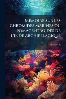 Memoire sur les chromides marines ou pomacentro�des de l'inde archip�lagique