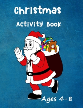 Paperback Christmas Activity Book: Ages 4 - 8: Seasonal Colouring Pages - Santa, Snowmen and Stockings. And Mazes, Word Star and Sudoku Puzzles for Hours Book
