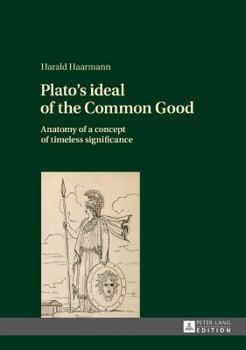 Hardcover Plato's ideal of the Common Good: Anatomy of a concept of timeless significance Book