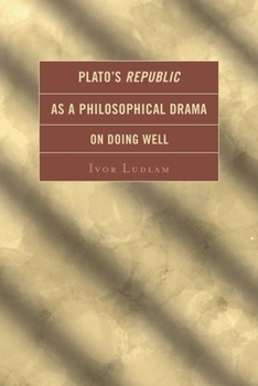Hardcover Plato's Republic as a Philosophical Drama on Doing Well Book