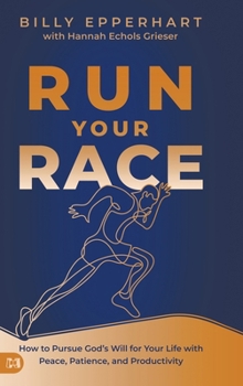 Hardcover Run Your Race: How to Pursue God's Will for Your Life with Peace, Patience, and Productivity Book