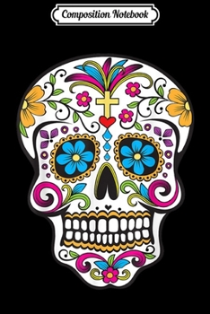 Composition Notebook: Day of the Dead Sugar Skull  Journal/Notebook Blank Lined Ruled 6x9 100 Pages