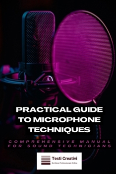 Paperback Practical Guide to Microphone Techniques: Comprehensive Manual for Sound Technicians Book