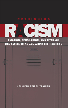 Paperback Rethinking Racism: Emotion, Persuasion, and Literacy Education in an All-White High School Book