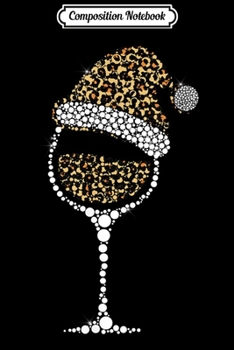 Composition Notebook: Christmas Glass of Leopard Wine Buffalo Plaid Santa Hat  Journal/Notebook Blank Lined Ruled 6x9 100 Pages
