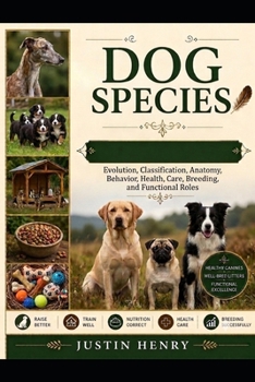 Paperback DOG SPECIES: Evolution, Classification, Anatomy, Behavior, Health, Care, Breeding, and Functional Roles Book