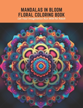 Paperback Mandalas in Bloom Floral Coloring Book: Let Your Imagination Run Wild for Adult Book