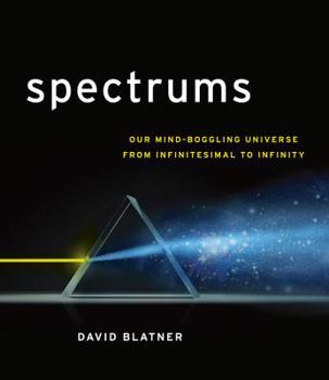 Hardcover Spectrums: Our Mind-Boggling Universe from Infinitesimal to Infinity Book
