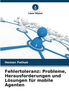 Fehlertoleranz: Probleme, Herausforderungen und Lösungen für mobile Agenten (German Edition)