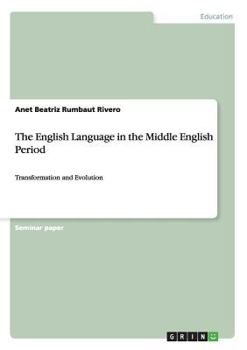 Paperback The English Language in the Middle English Period: Transformation and Evolution Book