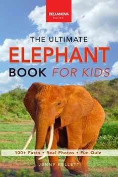 Elephants: The Ultimate Elephant Book for Kids:100+ Amazing Elephant Facts, Photos, Quiz & More