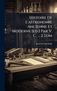Hardcover Histoire De L'astronomie Ancienne Et Moderne [ed.] Par V. C. ... 2 Tom [French] Book