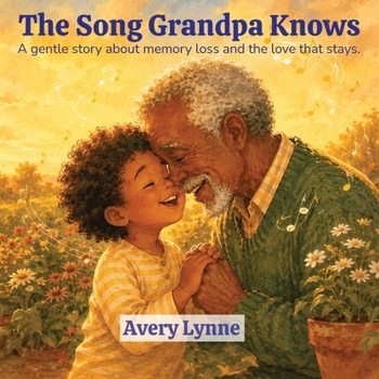 The Song Grandpa Knows: A gentle story about memory loss and the love that stays.