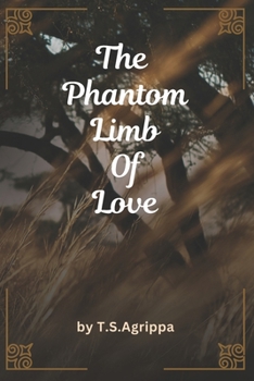 The Phantom Limb of Love: A Collection of Melancholic Meditations