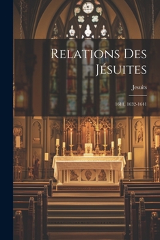Paperback Relations Des Jésuites: 1611, 1632-1641 [French] Book