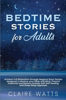 Bedtime Stories For Adults: Achieve Full Relaxation through Magical Short Stories designed to Restore your Body and Mind. Prevent Insomnia and Reduce Anxiety with Self Healing and Deep Sleep Hypnosis
