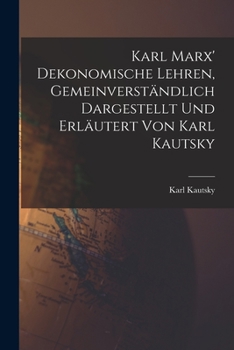 Paperback Karl Marx' Dekonomische Lehren, Gemeinverständlich Dargestellt und Erläutert von Karl Kautsky [German] Book