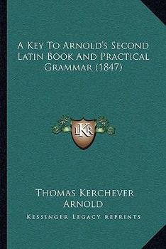 Paperback A Key To Arnold's Second Latin Book And Practical Grammar (1847) Book