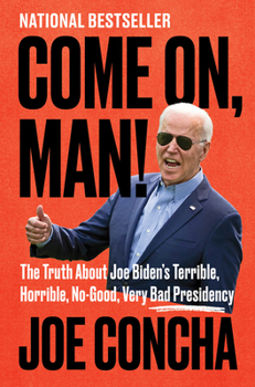 Hardcover Come On, Man!: The Truth about Joe Biden's Terrible, Horrible, No-Good, Very Bad Presidency Book