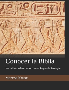 Conocer la Biblia: Narrativas aderezadas con un toque de teología (Viaje Teológico a través del Tiempo) (Spanish Edition)