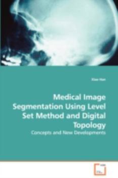 Paperback Medical Image Segmentation Using Level Set Method and Digital Topology - Concepts and New Developments Book