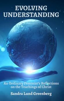 Paperback Evolving Understanding: An Ordinary Feminist's Reflections on the Teachings of Christ Book