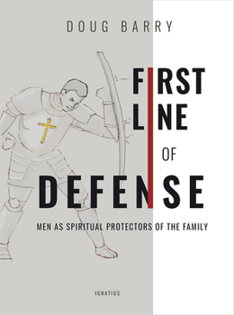 Paperback First Line of Defense: Men as Spiritual Protectors of the Family Book