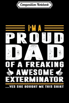 Composition Notebook: I'm Proud Dad of A Freaking Awesome Exterminator  Journal/Notebook Blank Lined Ruled 6x9 100 Pages