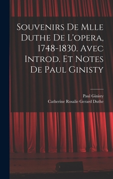 Hardcover Souvenirs de Mlle Duthe de l'opera, 1748-1830. Avec introd. et notes de Paul Ginisty [French] Book