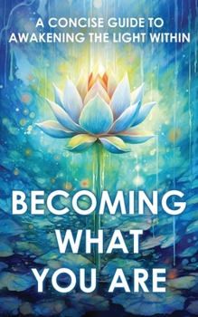 Paperback Becoming What You Are: A Concise Guide to Awakening the Light Within Book