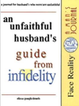 Paperback An Unfaithful Husband's Guide from Infidelity: A Journal for Husband's Who Were/Are Unfaithful Book