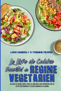 Paperback Le Livre De Cuisine Essentiel Du R?gime V?g?tarien: Un Livre De Cuisine Simple Pour Les D?butants Afin D'appr?cier Vos Recettes V?g?tariennes Et De Bi [French] Book