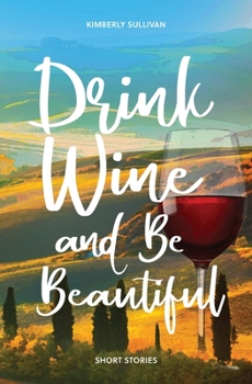Paperback Drink Wine and Be Beautiful: Short Stories Book