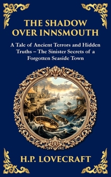 The Shadow Over Innsmouth: Lovecraft's Terrifying Tale of Horror and Transformation - Dark Secrets of a Coastal Town (Library of Alexandria)