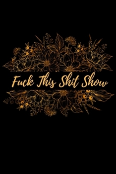 Fuck This Shit Show: A Gratitude Journal (Cuss Words Make Me Happy)