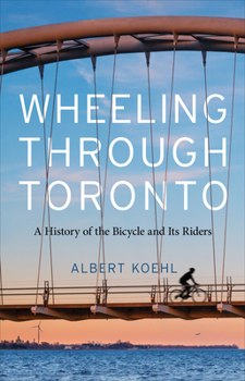 Hardcover Wheeling Through Toronto: A History of the Bicycle and Its Riders Book