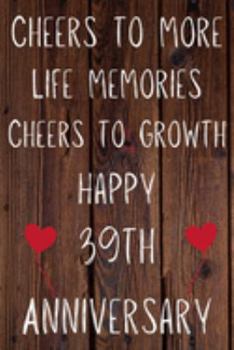 Cheers To More Life Memories Cheers To Growth Happy 39th Anniversary: Funny 39th Cheers to more life memoreis cheers to growth happy anniversary ... / Diary Quote (6 x 9 - 110 Blank Lined Pages)