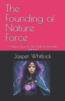 The Founding of Nature Force: A Nature Force Vs. The Order of The Earth Spin-off