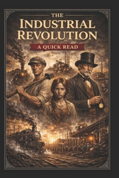 The Industrial Revolution: A Quick Read (World History : A Quick Read Series)