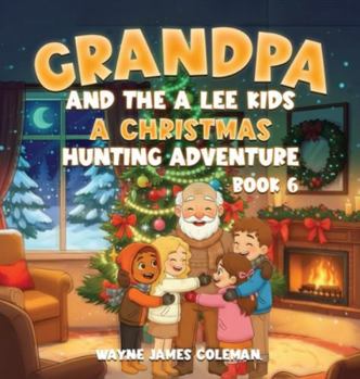 Grandpa and the a Lee Kids: A CHRISTMAS HUNTING ADVENTURE Book 6 of 7