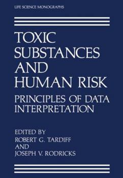 Toxic Substances and Human Risk: Principles of Data Interpretation (Life Science Monographs)