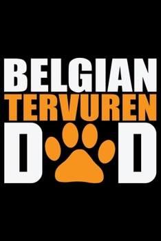 Belgian Tervuren Dad: Cool Belgian Tervuren Dog Journal Notebook - Belgian Tervuren Puppy Lover Gifts – Funny Belgian Tervuren Dog Notebook - Belgian Tervuren Owner Gifts. 6 x 9 in 120 pages