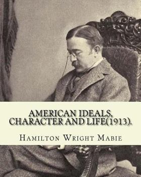 Paperback American ideals, character and life(1913). By: Hamilton Wright Mabie: American literature -- History and criticism, United States -- Civilization Book