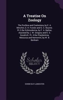 Hardcover A Treatise On Zoology: The Porifera and Coelentera, by E. A. Minchin, G. H. Fowler and G. C. Bourne. Pt.3 the Echinoderma, by F. A. Bather, A Book