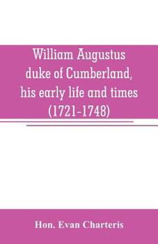 Paperback William Augustus, duke of Cumberland, his early life and times (1721-1748) Book