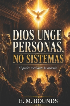 Paperback Dios unge personas, no sistemas: El poder mediante la oración (Spanish Edition) [Spanish] Book
